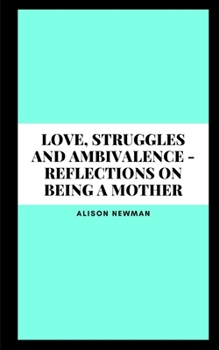 Paperback Love, Struggles and Ambivalence - Reflections on Being a Mother Book