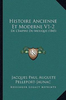 Paperback Histoire Ancienne Et Moderne V1-2: De L'Empire Du Mexique (1845) [French] Book