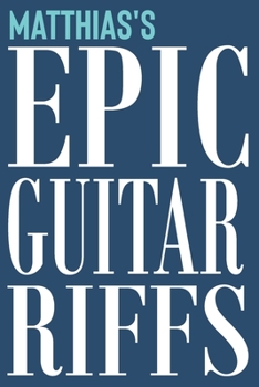 Paperback Matthias's Epic Guitar Riffs: 150 Page Personalized Notebook for Matthias with Tab Sheet Paper for Guitarists. Book format: 6 x 9 in Book