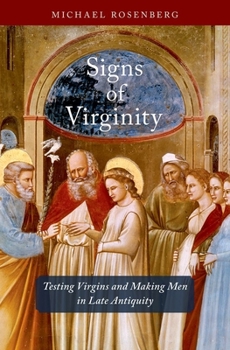 Hardcover Signs of Virginity: Testing Virgins and Making Men in Late Antiquity Book