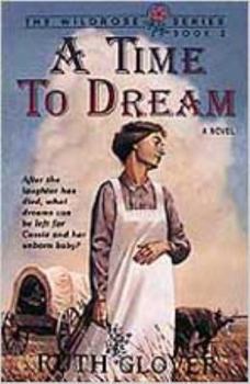 A Time To Dream: Book 3 (Glover, Ruth. Wildrose Series, Bk. 3.) - Book #3 of the Wildrose