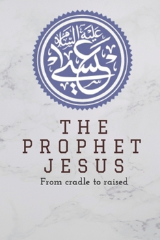 The Prophet Jesus Book: The real story for Children's and adults