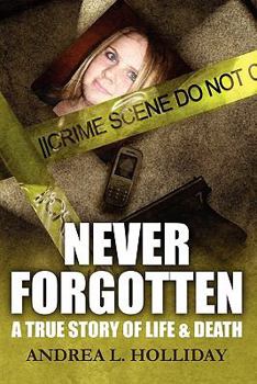 Paperback Never Forgotten: A True Story of Life & Death Book
