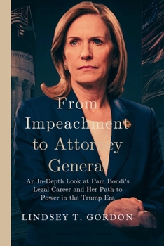 Paperback From Impeachment to Attorney General: An In-Depth Look at Pam Bondi's Legal Career and Her Path to Power in the Trump Era Book