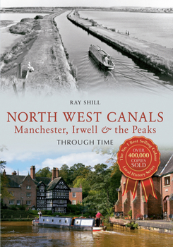 Paperback North West Canals Manchester, Irwell and the Peaks Through Time Book