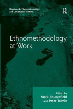 Ethnomethodology at Work - Book  of the Directions in Ethnomethodology and Conversation Analysis