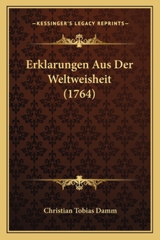 Paperback Erklarungen Aus Der Weltweisheit (1764) [German] Book