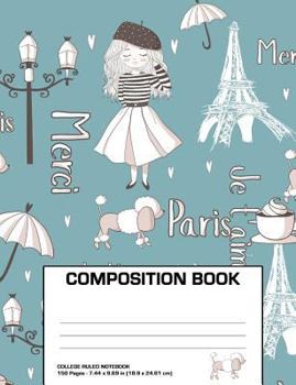 Paperback Paris Composition Book: Cute Eiffel Tower Composition Book College Ruled (7.44 x 9.69 in) Book