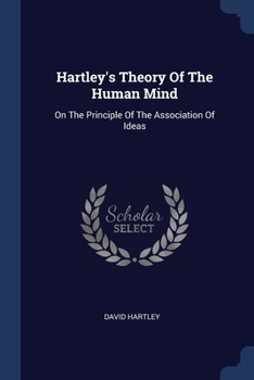 Paperback Hartley's Theory Of The Human Mind: On The Principle Of The Association Of Ideas Book