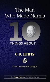 Paperback Ten Things About. . . C.S. Lewis and What Made Him Unique: (The Man Who Made Narnia) Book