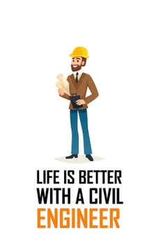 Paperback Life Is Better with a Civil Engineer: LIFE IS BETTER WITH A CIVIL ENGINEER Notebook for engineering college students, future engineers.Funny Gift for Book