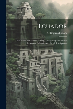 Paperback Ecuador: Its Ancient and Modern History, Topography and Natural Resources, Industries and Social Development Book