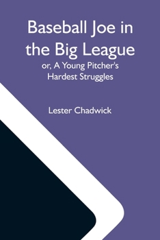 Baseball Joe in the Big League; Or, a Young Pitcher's Hardest Struggles - Book #5 of the Baseball Joe