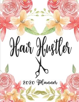 Hair Hustler 2020 Planner: 8.5 x 11 - Weekly Appointment Planner Scheduler Organizer for Hair Stylists Dressers Salon Beauticians