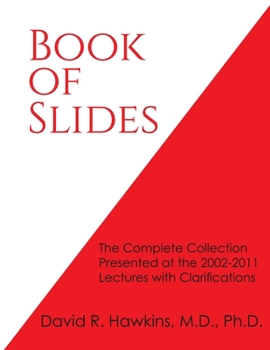 Paperback Book of Slides: The Complete Collection Presented at the 2002-2011 Lectures with Clarifications Book