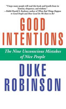 Hardcover Good Intentions: The Nine Unconscious Mistakes of Nice People Book