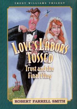 Love's Labors Tossed: Trust and the Final Fling (Smith, Robert F., Trust Williams Trilogy, Bk. 3.) - Book #3 of the Trust Williams Trilogy
