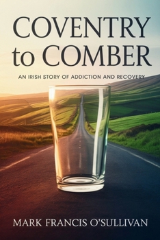 Coventry To Comber: An Irish Story Of Addiction And Recovery