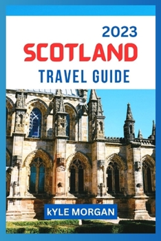 Paperback The Scotland Travel Guide 2023: Unveiling Scotland's Enchanting Secrets [Large Print] Book