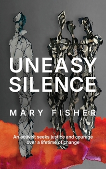 Hardcover Uneasy Silence: An activist seeks justice and courage over a lifetime of change Book