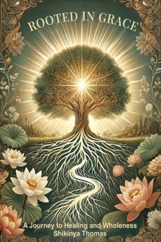 Paperback Rooted in Grace: A Journey to Healing & Wholeness Book