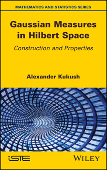 Hardcover Gaussian Measures in Hilbert Space: Construction and Properties Book