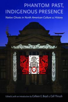 Paperback Phantom Past, Indigenous Presence: Native Ghosts in North American Culture and History Book