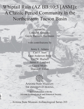 Whiptail Ruin (AZ BB:10:3 [ASM]): A Classic Period Community in the Northeastern Tucson Basin - Book  of the Arizona State Museum Archaeological Series