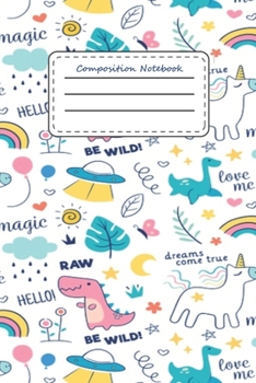 Paperback Composition Notebook Be Wild Love Me: Funny Cute Unicorn, T-Rex, UFO, Rainbow 6''x 9'' 120 College Ruled Pages Story Journal / Personal Notebook/ Dail Book