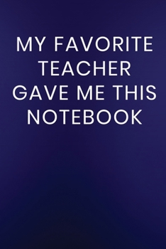 Paperback My Favorite Teacher Gave Me This Notebook: Journal Notebook 100 Lined Pages Book