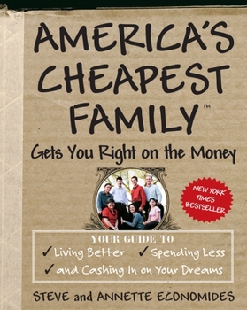 Paperback America's Cheapest Family Gets You Right on the Money: Your Guide to Living Better, Spending Less, and Cashing in on Your Dreams Book