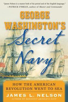 Hardcover George Washington's Secret Navy: How the American Revolution Went to Sea Book