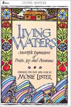 Paperback Living Waters: Heartfelt Expression of Praise, Joy, and Assurance -- Arranged for Easy Satb Choir Book