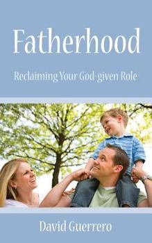 Paperback Fatherhood: Reclaiming Your God-Given Role Book