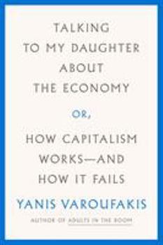 Hardcover Talking to My Daughter about the Economy: Or, How Capitalism Works--And How It Fails Book