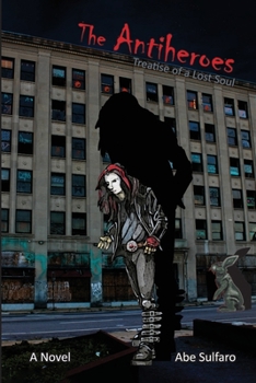 The Antiheroes: Treatise of a Lost Soul: Treatise of a Lost Soul