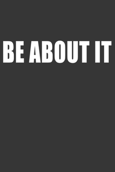 Be About It Notebook: Lined Journal, 120 Pages, 6 x 9, Affordable Gift Journal Matte Finish