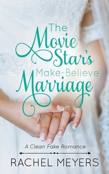 The Movie Star's Make-Believe Marriage - Book #3 of the Clean Fake Romance