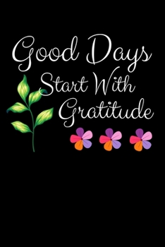 Good Days Start With Gratitude: Dot Grid Page Notebook : Positive Diary For Inspiration & Motivation