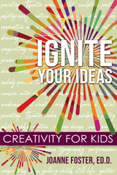 Paperback Ignite Your Ideas: Creativity for Kids Book