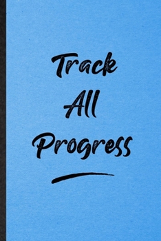 Track All Progress: Lined Notebook For Positive Motivation. Funny Ruled Journal For Support Faith Belief. Unique Student Teacher Blank Composition/ Planner Great For Home School Office Writing