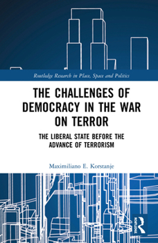 The Challenges of Democracy in the War on Terror: The Liberal State Before the Advance of Terrorism