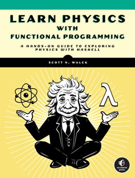 Paperback Learn Physics with Functional Programming: A Hands-On Guide to Exploring Physics with Haskell Book