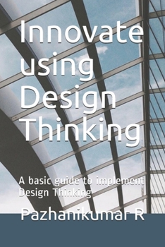 Paperback Innovate using Design Thinking: A basic guide to implement Design Thinking Book