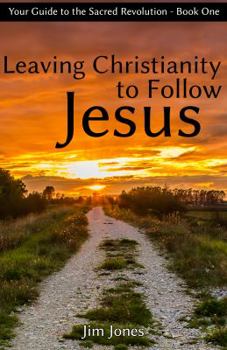 Paperback Leaving Christianity to Follow Jesus: Your Guide to the Sacred Revolution Book