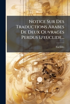 Paperback Notice Sur Des Traductions Arabes De Deux Ouvrages Perdus D'euclide... [French] Book