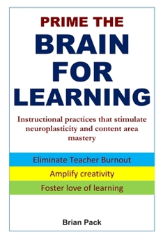 Paperback Prime the Brain for Learning: Instructional practices that stimulate neuroplasticity and content area mastery Book