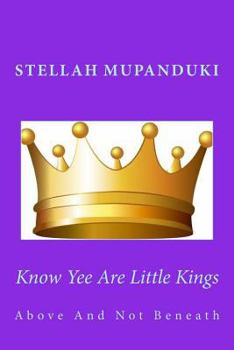 Paperback Know Yee Are Little Kings: Above and Not Beneath Book