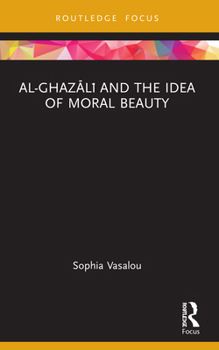 Paperback Al-Ghaz&#257;l&#299; and the Idea of Moral Beauty Book