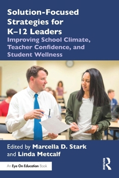 Paperback Solution-Focused Strategies for K-12 Leaders: Improving School Climate, Teacher Confidence, and Student Wellness Book
